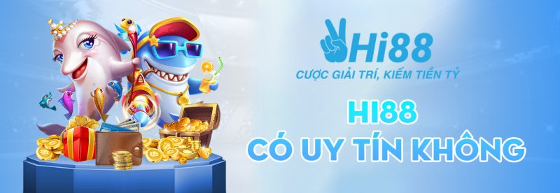 Sự thật về Hi88 lừa đảo - Nhà cái Hi88 có uy tín không? 2 Hi88 có uy tín không?